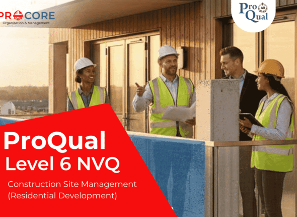ProQual Level 6 NVQ Construction Site Management (Residential Development)